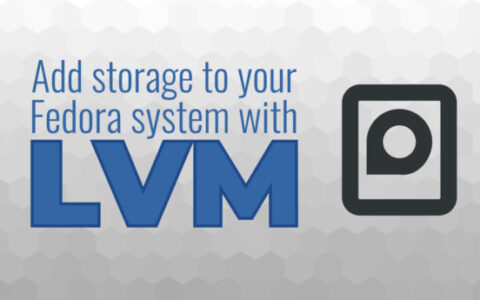 使用 LVM 为你的 Fedora 系统添加存储